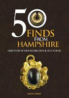 Katie Hinds - 50 Finds From Hampshire: Objects from the Portable Antiquities Scheme - 9781445662343 - V9781445662343