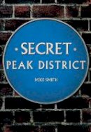 Mike Smith - Secret Peak District - 9781445662480 - V9781445662480