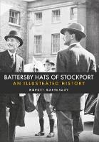 Rupert Battersby - Battersby Hats of Stockport: An Illustrated History - 9781445663043 - V9781445663043