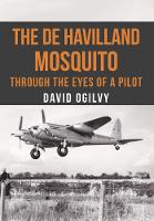 David Ogilvy - The de Havilland Mosquito: Through the Eyes of a Pilot - 9781445663128 - V9781445663128