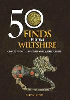 Richard Henry - 50 Finds from Wiltshire: Objects from the Portable Antiquities Scheme - 9781445663142 - V9781445663142