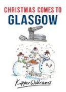 Kipper Williams - Christmas Comes to Glasgow - 9781445663586 - V9781445663586
