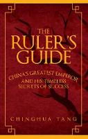 Chinghua Tang - The Ruler's Guide: China's Greatest Emperor and His Timeless Secrets of Success - 9781445663784 - V9781445663784
