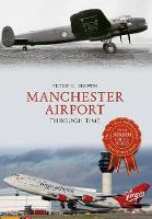 Peter C. Brown - Manchester Airport Through Time - 9781445663906 - V9781445663906