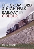 John Evans - The Cromford & High Peak Railway in Colour - 9781445664088 - V9781445664088