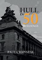 Paul Chrystal - Hull in 50 Buildings - 9781445664804 - V9781445664804