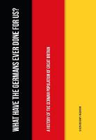 Susan Duxbury-Neumann - What Have the Germans Ever Done for Us?: A History of the German Population of Great Britain - 9781445664866 - V9781445664866