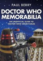 Paul Berry - Doctor Who Memorabilia: An Unofficial Guide to Doctor Who Collectables - 9781445665528 - V9781445665528