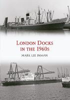 Mark Lee Inman - London Docks in the 1960s - 9781445665849 - V9781445665849