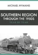 Michael Hymans - Southern Region Through the 1950s: Year by Year - 9781445666198 - V9781445666198