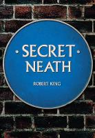 Robert King - Secret Neath - 9781445666280 - V9781445666280