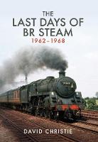 David Christie - The Last Days of BR Steam 1962-1968 - 9781445668062 - V9781445668062