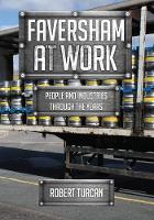 Robert Turcan - Faversham At Work: People and Industries Through the Years - 9781445668901 - V9781445668901