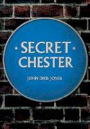John Idris Jones - Secret Chester - 9781445668949 - V9781445668949