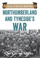 Neil R. Storey - Northumberland and Tyneside´s War: Voice of the First World War - 9781445669427 - V9781445669427