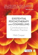Mick Cooper - Existential Psychotherapy and Counselling: Contributions to a Pluralistic Practice - 9781446201312 - V9781446201312