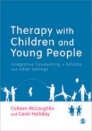 Colleen Mclaughlin - Therapy with Children and Young People: Integrative Counselling in Schools and other Settings - 9781446208328 - V9781446208328