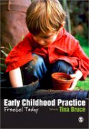 Tina Bruce - Early Childhood Practice: Froebel today - 9781446211250 - V9781446211250