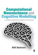 Britt Anderson - Computational Neuroscience and Cognitive Modelling: A Student's Introduction to Methods and Procedures - 9781446249307 - V9781446249307