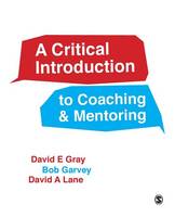 David E. Gray - A Critical Introduction to Coaching and Mentoring: Debates, Dialogues and Discourses - 9781446272282 - V9781446272282