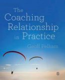 Geoff Pelham - The Coaching Relationship in Practice - 9781446275122 - V9781446275122