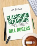 Bill Rogers - Classroom Behaviour: A Practical Guide to Effective Teaching, Behaviour Management and Colleague Support - 9781446295335 - V9781446295335