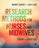 Harvey, Merryl, Land, Lucy - Research Methods for Nurses and Midwives: Theory and Practice - 9781446298497 - V9781446298497