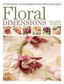 Pauline Ineson - Floral Dimensions: 20 Stunning 3D Flowers to Machine Applique - 9781446301814 - V9781446301814
