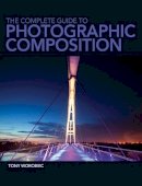 Tony Worobiec - The Complete Guide to Photographic Composition - 9781446302637 - V9781446302637