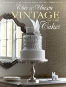 Zoe Clark - Chic & Unique Vintage Cakes: 30 Modern Cake Designs from Vintage Inspirations - 9781446302842 - V9781446302842