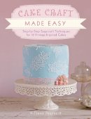 Fiona Pearce - Cake Craft Made Easy: Step by Step Sugarcraft Techniques for 16 Vintage-Inspired Cakes - 9781446302910 - V9781446302910