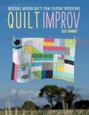 Lucie Summers - Quilt Improv: Incredible Quilts from Everyday Inspirations - 9781446302941 - V9781446302941
