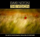 David Noton - David Noton the Vision: The Art of Photography from Idea to Exposure - 9781446302965 - V9781446302965