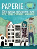 Kirsty Neale - Paperie: 100 Creative Papercraft Ideas - Gifts, DéCOR, Statiory, Accessories - 9781446304273 - V9781446304273