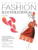 Erica Sharp - Cutting-Edge Fashion Illustration: Step-By-Step Contemporary Fashion Illustration - Traditional, Digital and Mixed Media - 9781446304365 - V9781446304365