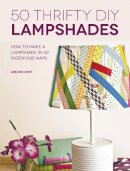 Adeline Lobut - 50 Thrifty DIY Lampshades: How to Make a Lampshade in 50 Ingenious Ways - 9781446304457 - V9781446304457