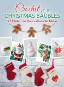  - Crochet your Christmas Baubles: over 25 christmas decorations to make - 9781446305799 - V9781446305799