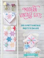 Helen Philipps - Modern Vintage Gifts: Over 20 Pretty and Nostalgic Gifts to Sew and Give - 9781446305980 - V9781446305980