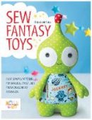 Melanie Mcneice - Sew Fantasy Toys: Easy Sewing Patterns for Magical Creatures from Dragons to Mermaids - 9781446306000 - V9781446306000