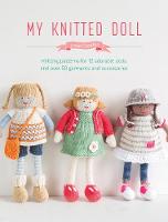 Louise Crowther - My Knitted Doll: Knitting Patterns for 12 Adorable Dolls and Over 50 Garments and Accessories - 9781446306352 - V9781446306352