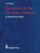 T. H. Moss - Tumours of the Nervous System: an Ultrastructural Atlas - 9781447114284 - V9781447114284