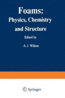 Ashley J. Wilson - Foams: Physics, Chemistry and Structure - 9781447138099 - V9781447138099