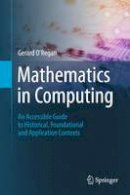 Gerard O´regan - Mathematics in Computing: An Accessible Guide to Historical, Foundational and Application Contexts - 9781447145332 - V9781447145332
