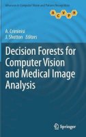 Antonio Criminisi (Ed.) - Decision Forests for Computer Vision and Medical Image Analysis - 9781447149286 - V9781447149286