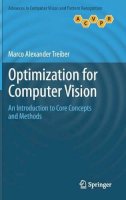 Marco Alexander Treiber - Optimization for Computer Vision: An Introduction to Core Concepts and Methods - 9781447152828 - V9781447152828