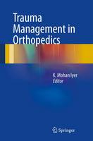 K. Mohan Iyer (Ed.) - Trauma Management in Orthopedics - 9781447158066 - V9781447158066