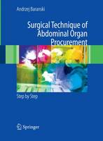 Andrzej Baranski - Surgical Technique of the Abdominal Organ Procurement: Step by Step - 9781447162070 - V9781447162070