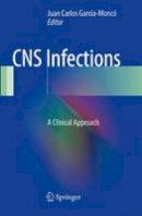 Juan Carlos Garcia-Monco (Ed.) - CNS Infections: A Clinical Approach - 9781447170433 - V9781447170433