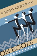 F. Scott Fitzgerald - On Booze - 9781447202486 - V9781447202486