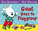 Donaldson, Julia And Sharrat, Nick - Goat Goes to Playgroup - 9781447210948 - 9781447210948